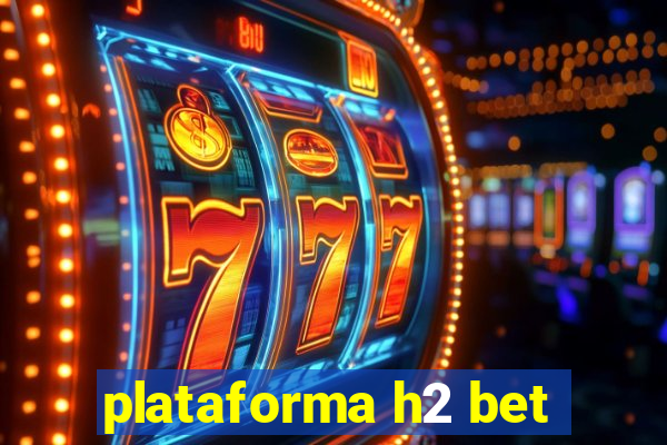 plataforma h2 bet